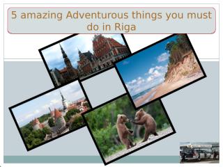 5 amazing Adventurous things you must do in Riga.pptx