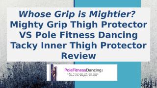 Mighty Grip Thigh Protector VS Pole Fitness Dancing Tacky Inner Thigh Protector Review.pptx